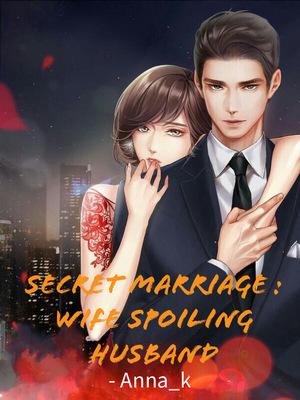 Secret Marriage : Wife Spoiling Husband
